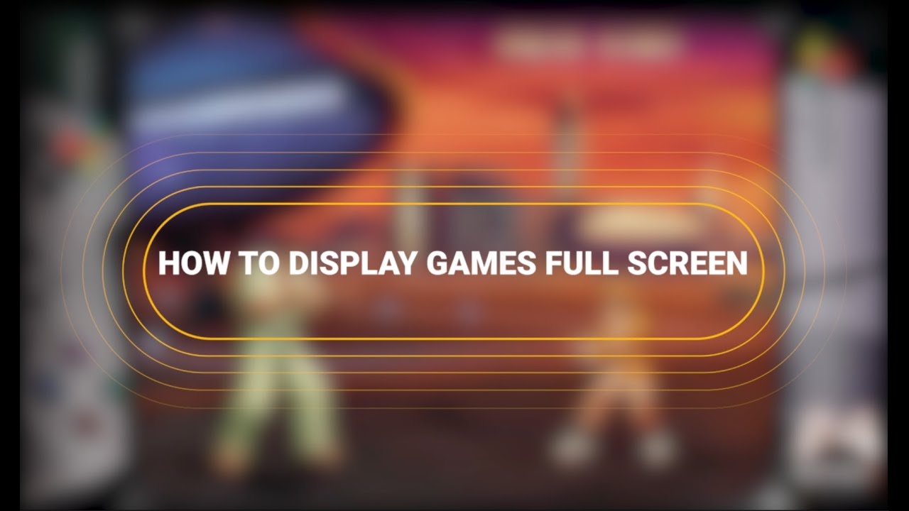 How to display games full screen